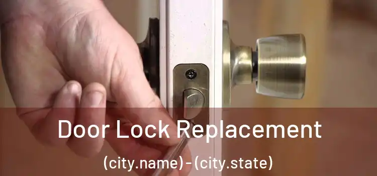Door Lock Replacement (city.name) - (city.state)
